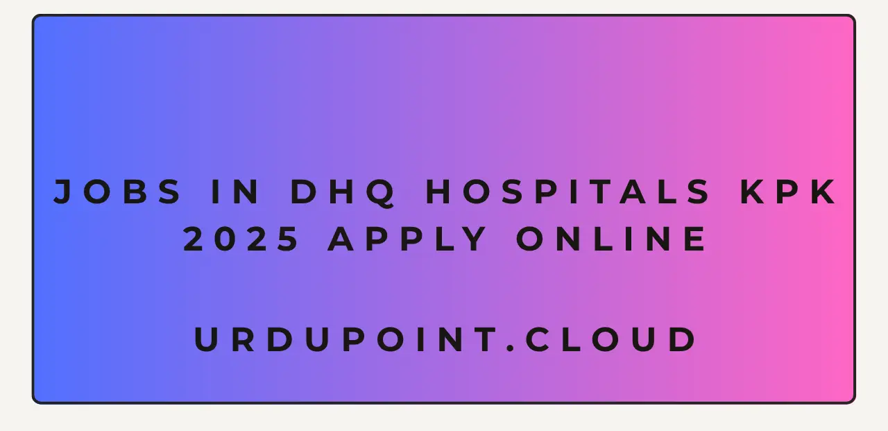 Jobs in DHQ Hospitals KPK 2025 Apply Online
