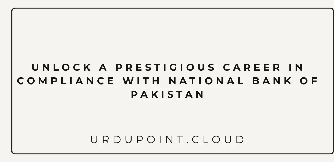 Unlock a Prestigious Career in Compliance with National Bank of Pakistan