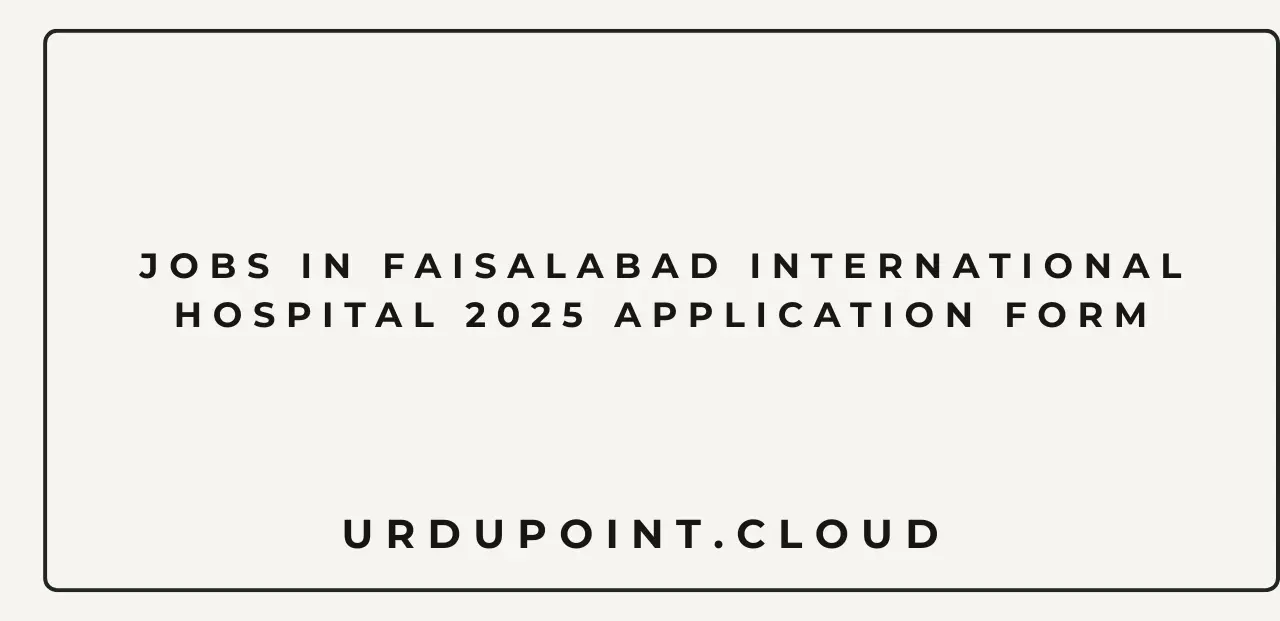 Jobs in Faisalabad International Hospital 2025 Application Form