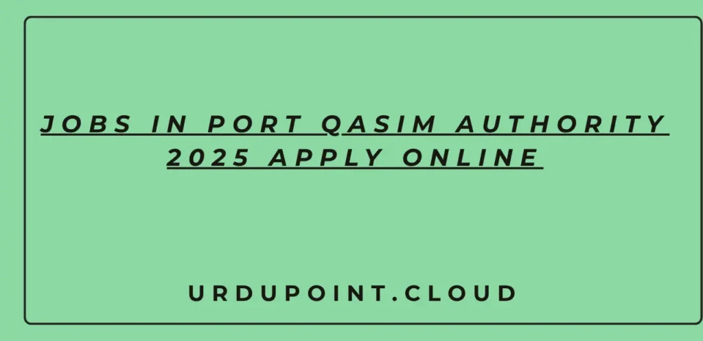 Jobs in Port Qasim Authority 2025 Apply Online