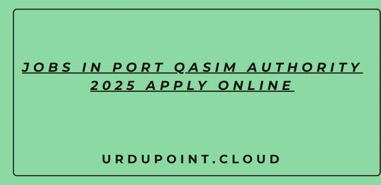 Jobs in Port Qasim Authority 2025 Apply Online