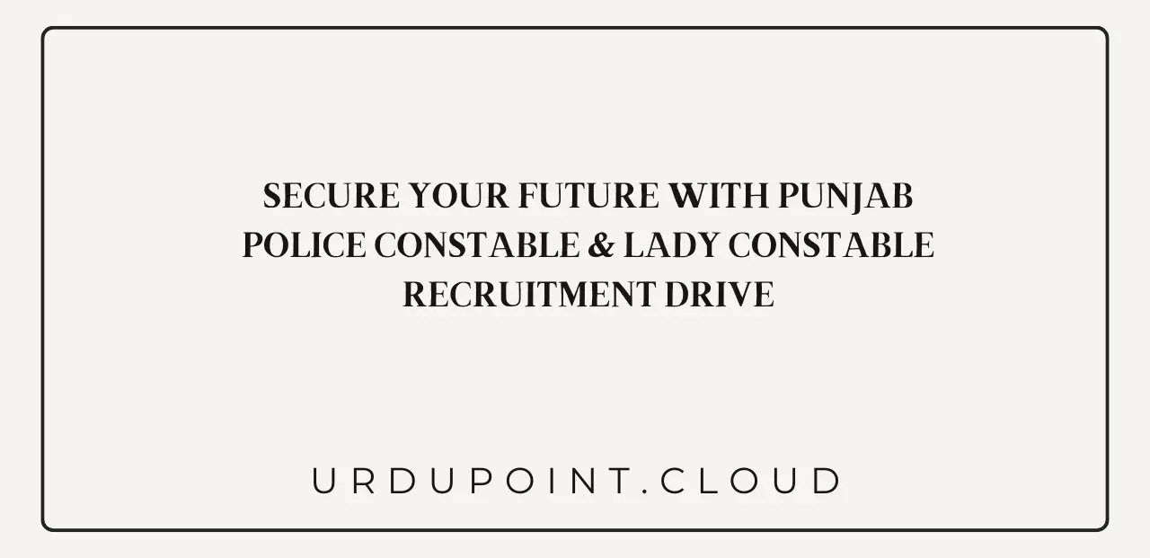 Secure Your Future with Punjab Police Constable & Lady Constable Recruitment Drive